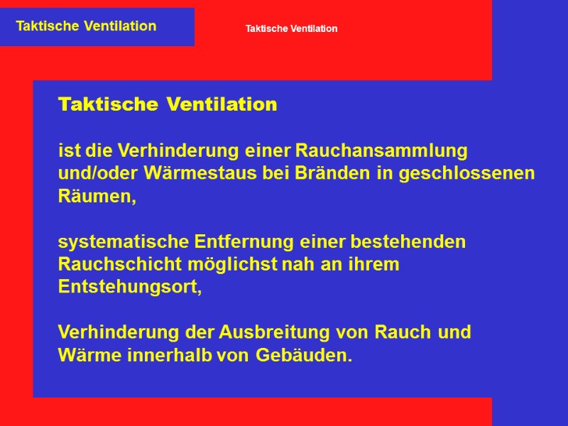Taktische Ventilation   ist die Verhinderung einer Rauchansammlung     